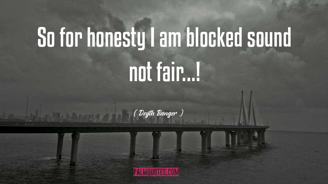 Deyth Banger Quotes: So for honesty I am