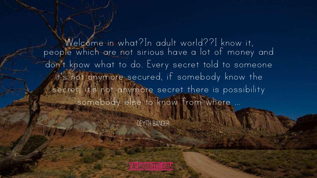 Deyth Banger Quotes: Welcome in what?<br />In adult