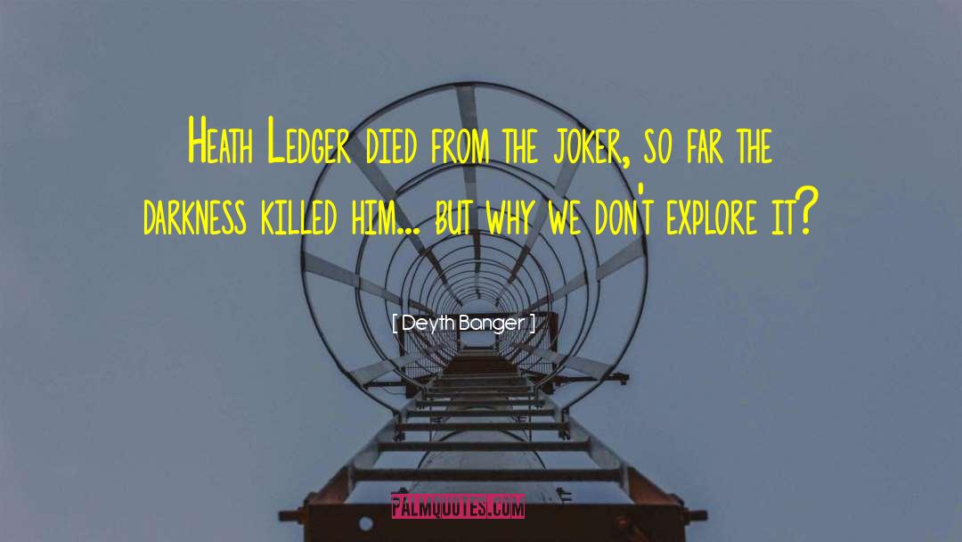 Deyth Banger Quotes: Heath Ledger died from the