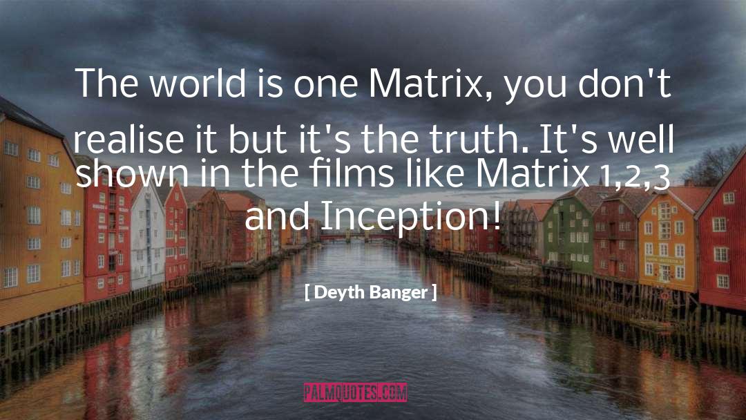 Deyth Banger Quotes: The world is one Matrix,