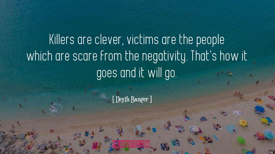 Deyth Banger Quotes: Killers are clever, victims are