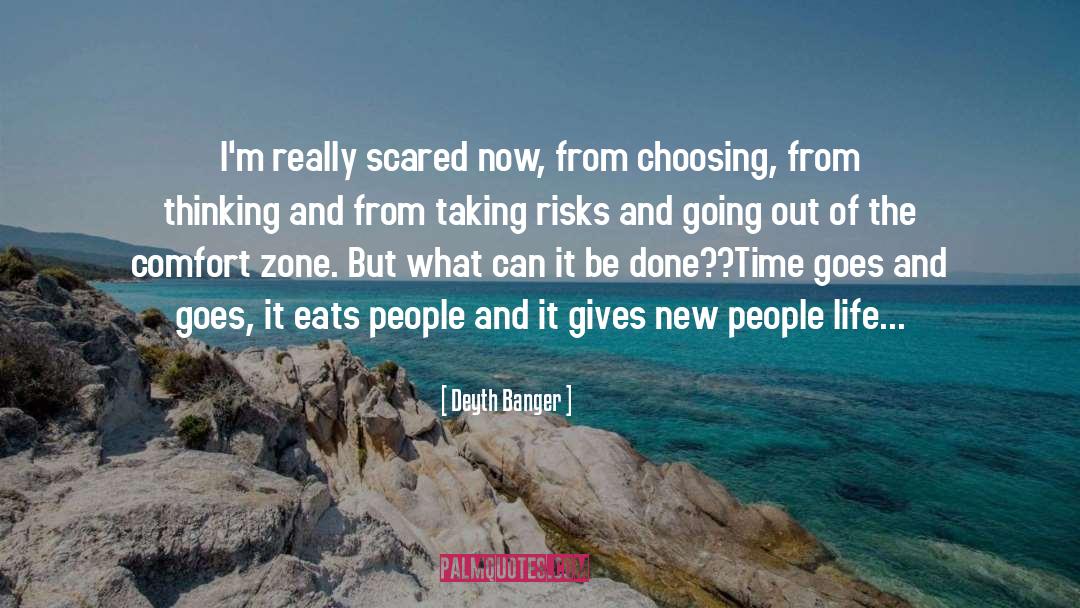 Deyth Banger Quotes: I'm really scared now, from