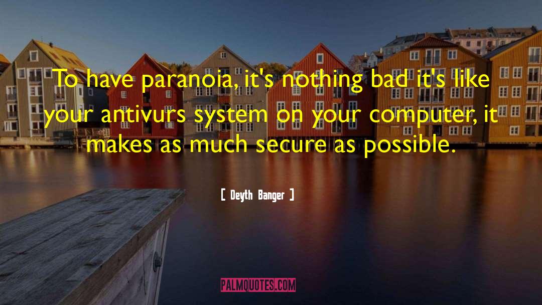 Deyth Banger Quotes: To have paranoia, it's nothing