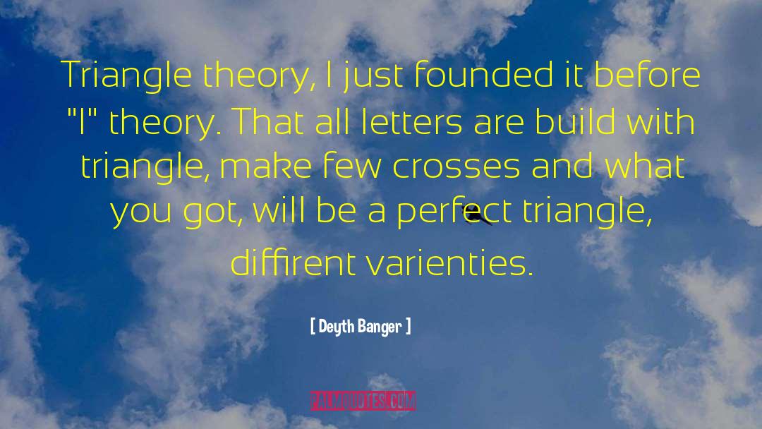 Deyth Banger Quotes: Triangle theory, I just founded