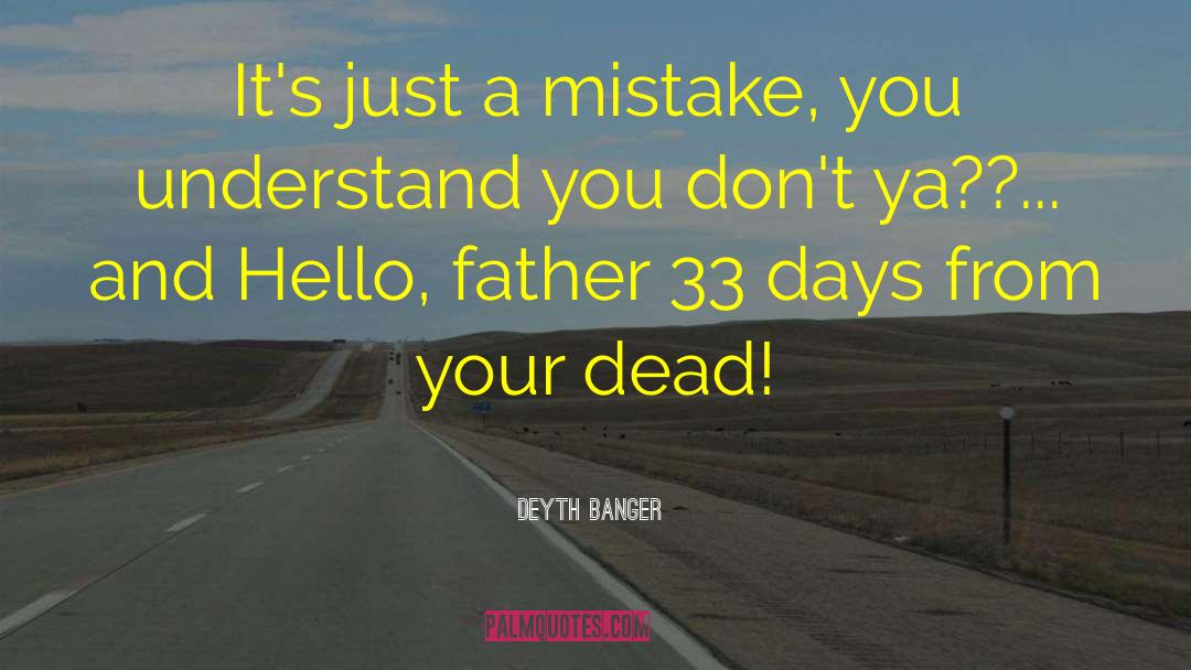 Deyth Banger Quotes: It's just a mistake, you