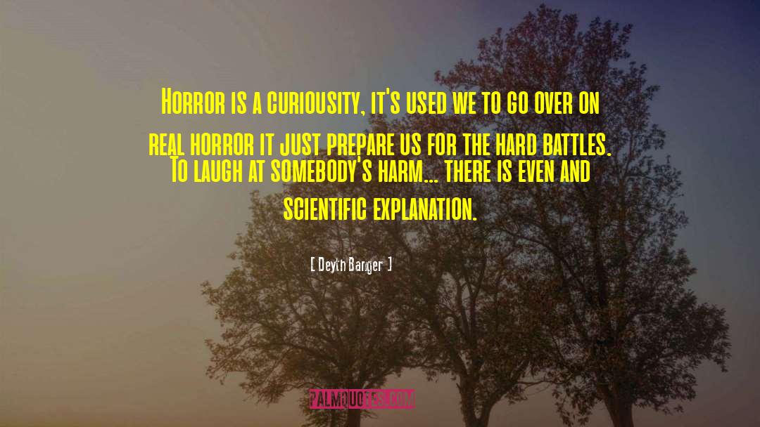 Deyth Banger Quotes: Horror is a curiousity, it's