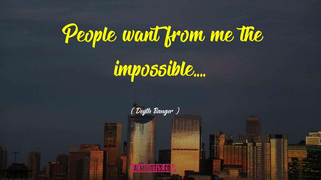 Deyth Banger Quotes: People want from me the