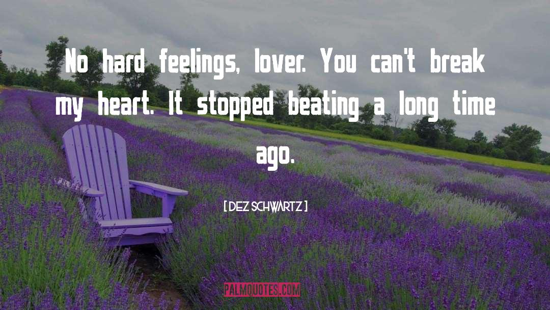 Dez Schwartz Quotes: No hard feelings, lover. You