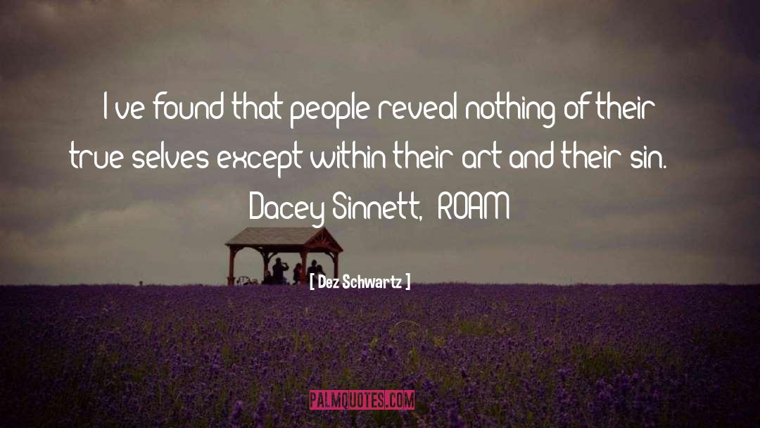 Dez Schwartz Quotes: I've found that people reveal