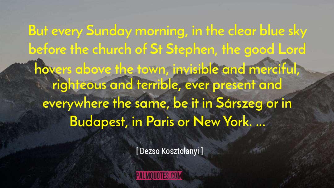 Dezso Kosztolanyi Quotes: But every Sunday morning, in