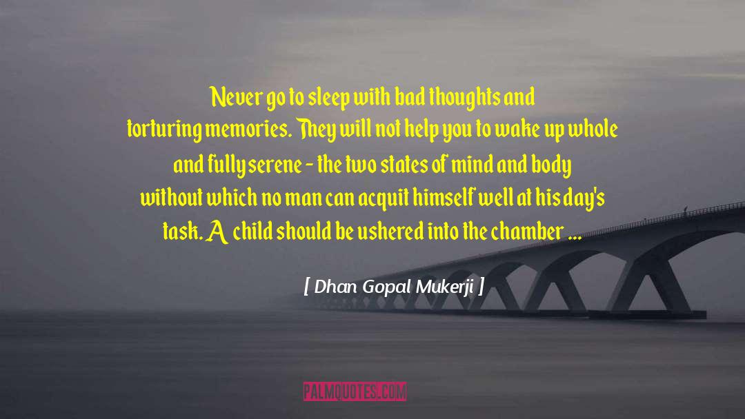 Dhan Gopal Mukerji Quotes: Never go to sleep with