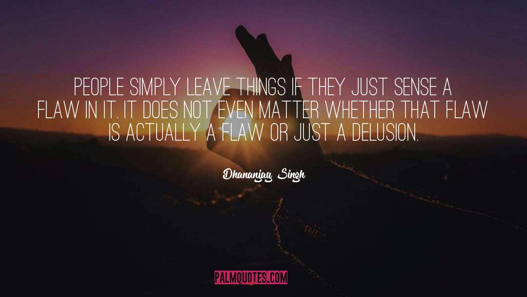 Dhananjay Singh Quotes: People simply leave things if