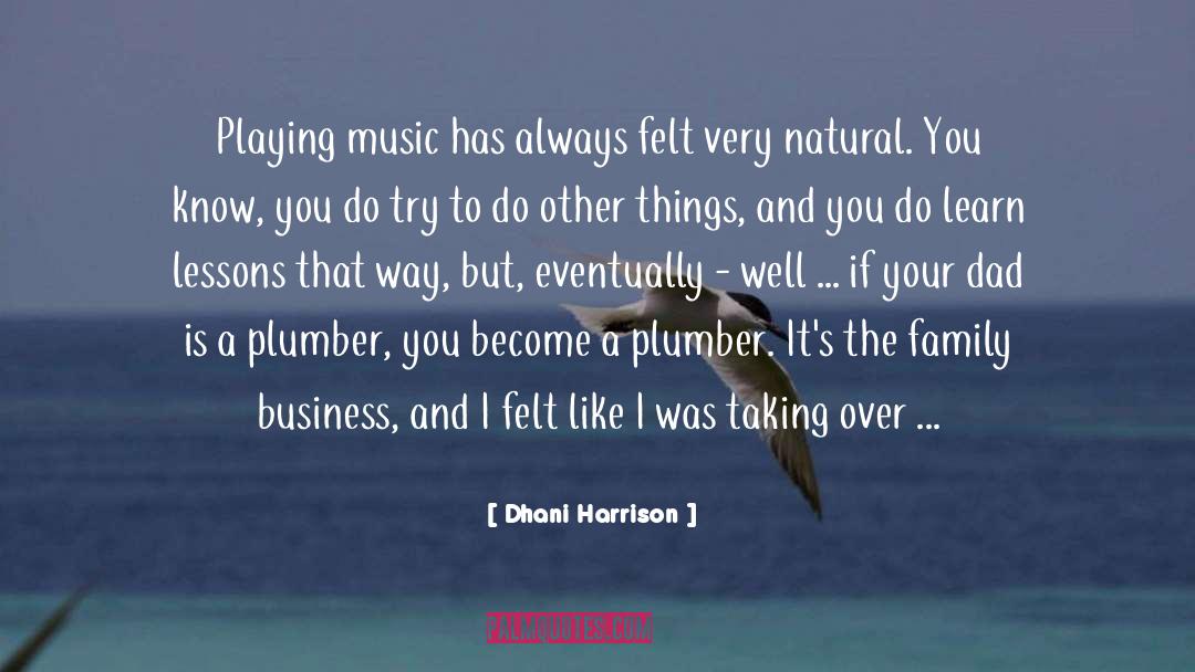 Dhani Harrison Quotes: Playing music has always felt