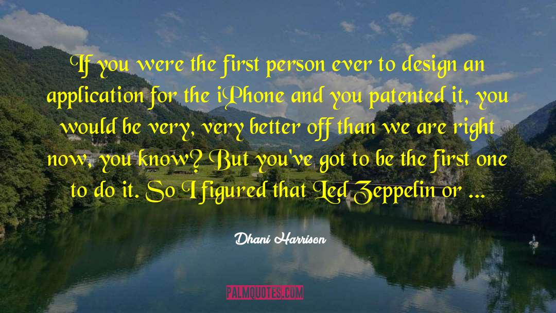Dhani Harrison Quotes: If you were the first