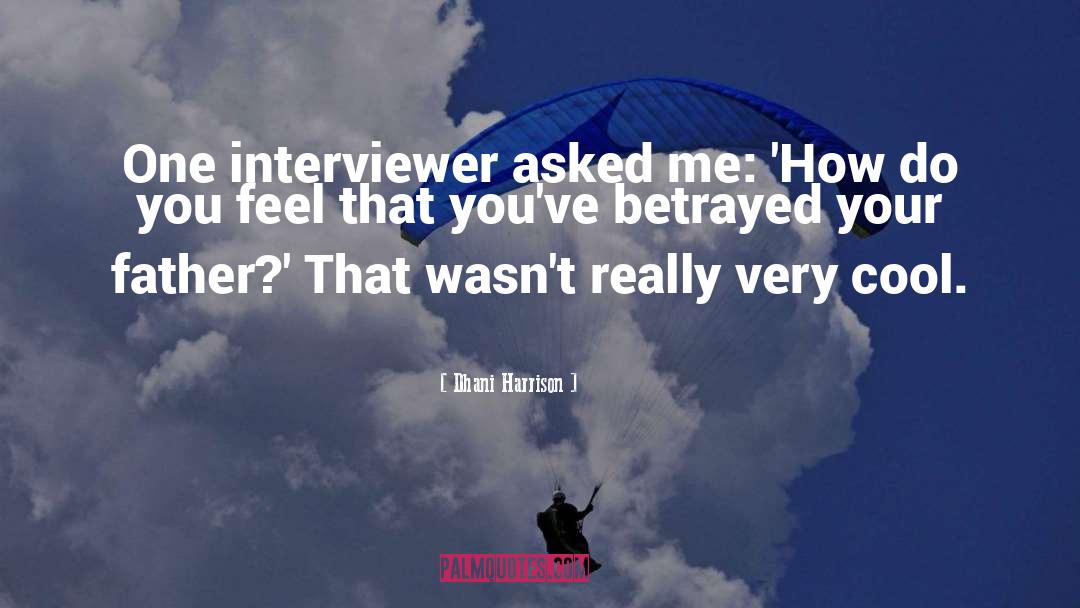 Dhani Harrison Quotes: One interviewer asked me: 'How