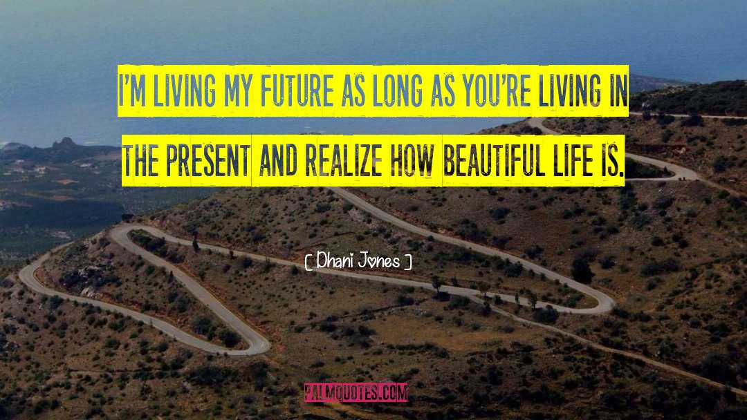 Dhani Jones Quotes: I'm living my future as