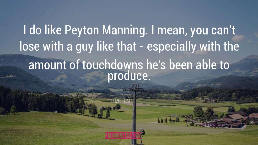 Dhani Jones Quotes: I do like Peyton Manning.