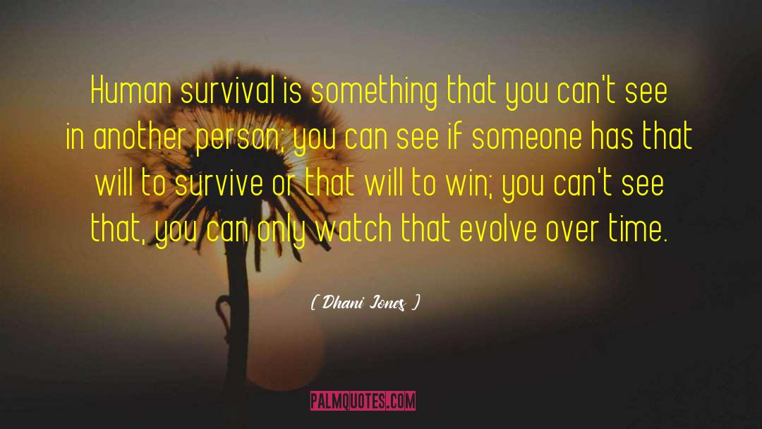 Dhani Jones Quotes: Human survival is something that