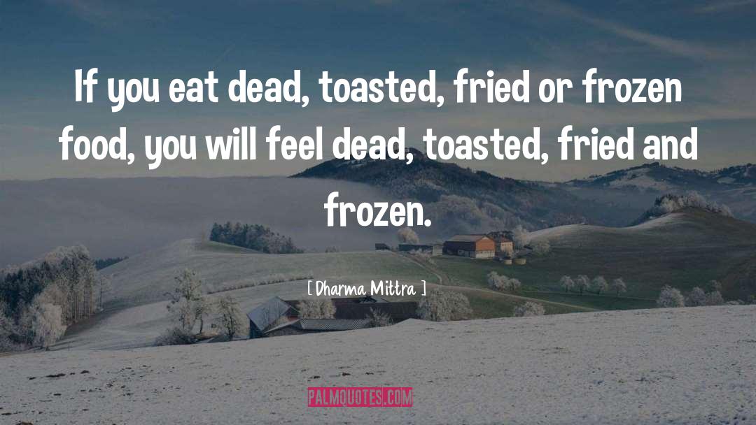 Dharma Mittra Quotes: If you eat dead, toasted,