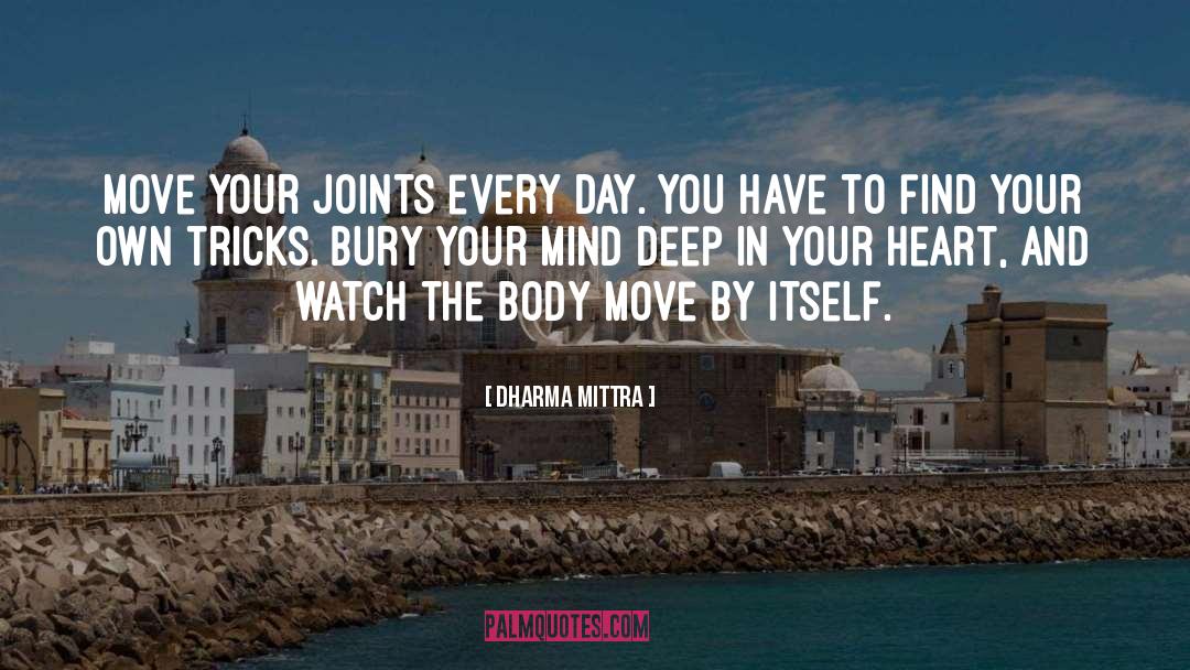 Dharma Mittra Quotes: Move your joints every day.