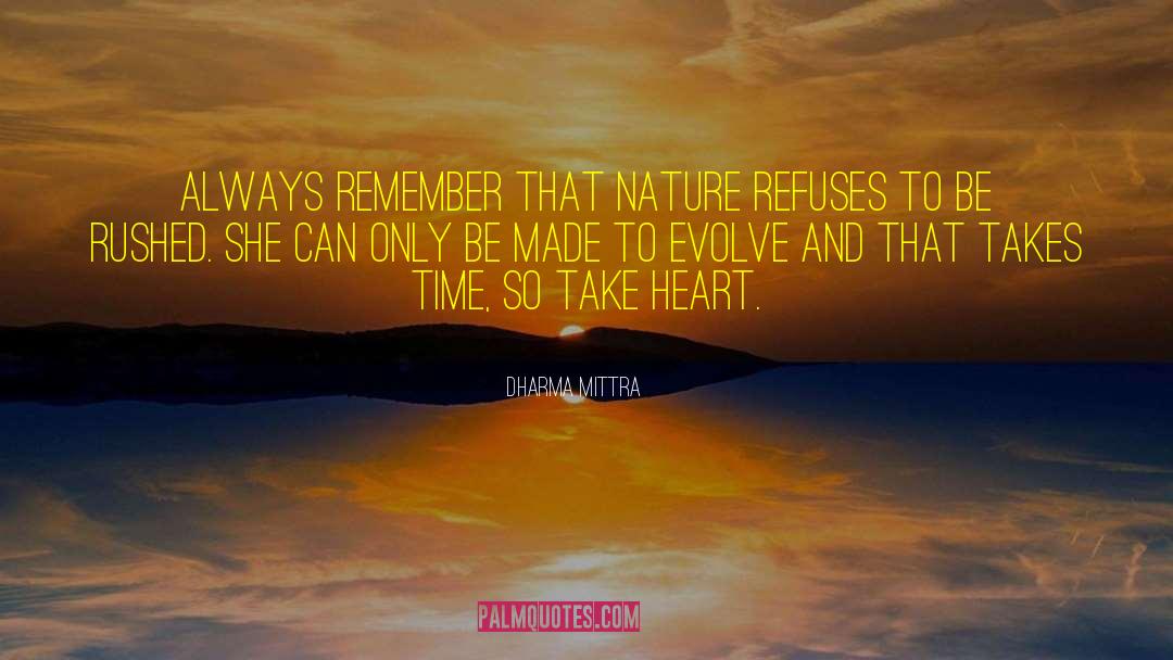Dharma Mittra Quotes: Always remember that Nature refuses