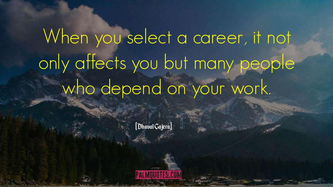 Dhaval Gajera Quotes: When you select a career,