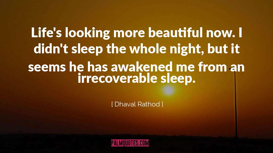 Dhaval Rathod Quotes: Life's looking more beautiful now.