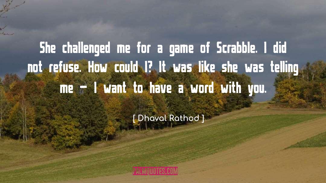 Dhaval Rathod Quotes: She challenged me for a