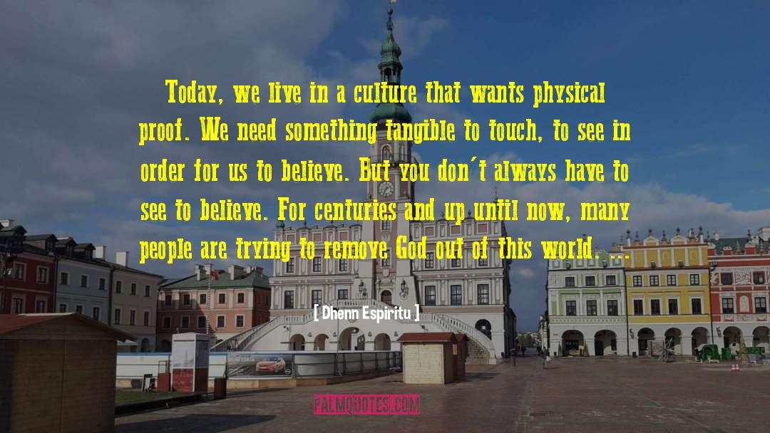 Dhenn Espiritu Quotes: Today, we live in a