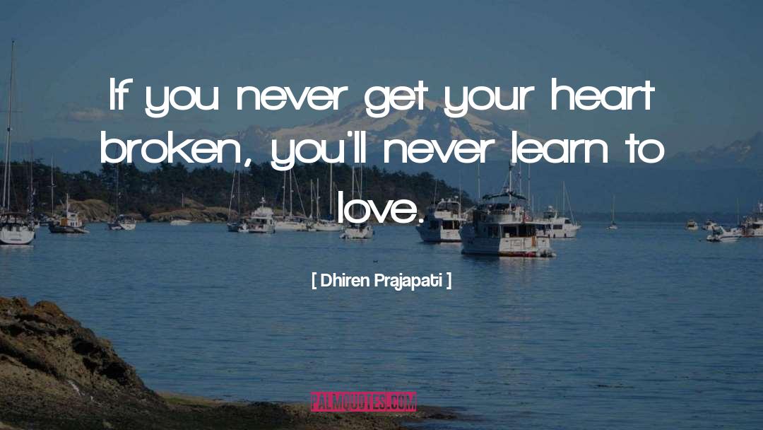 Dhiren Prajapati Quotes: If you never get your