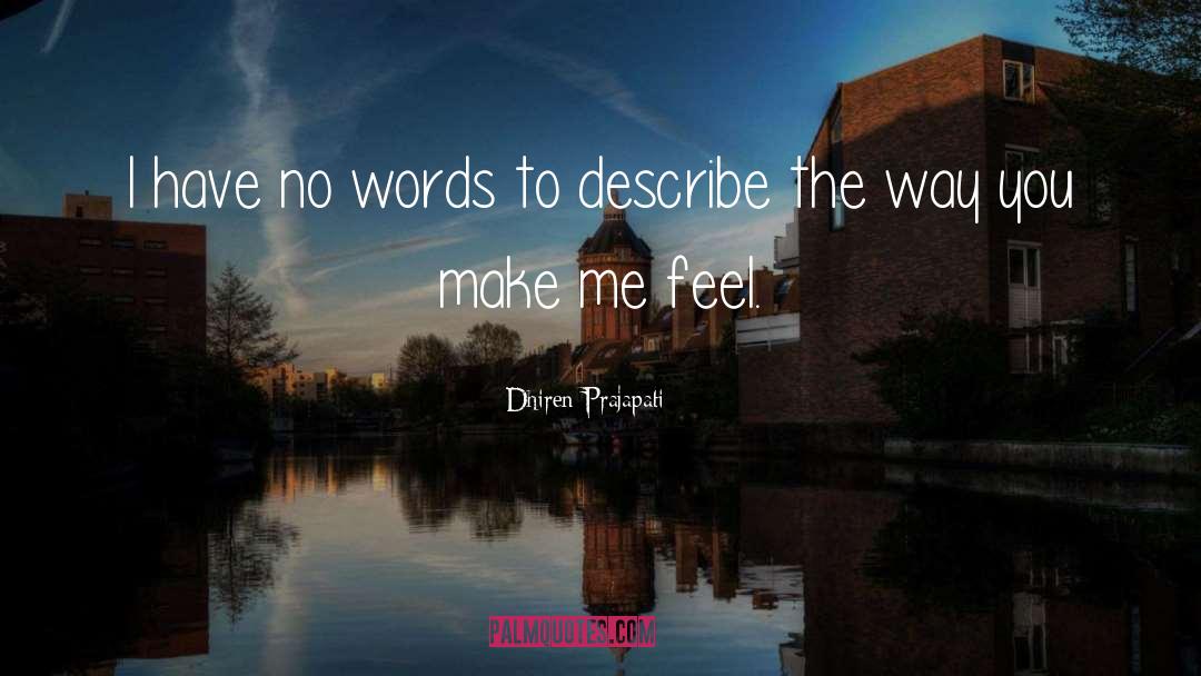 Dhiren Prajapati Quotes: I have no words to