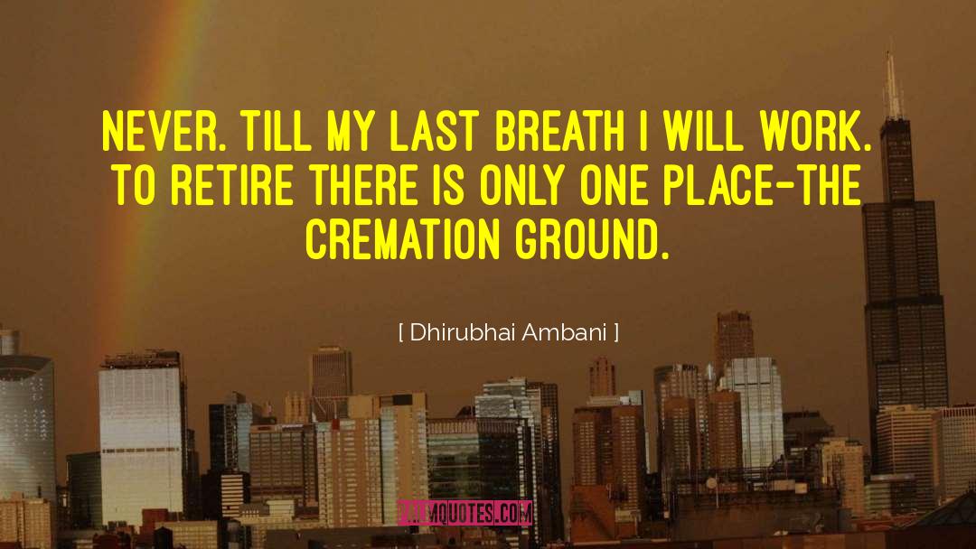 Dhirubhai Ambani Quotes: Never. Till my last breath