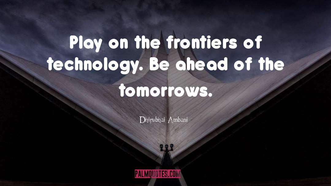 Dhirubhai Ambani Quotes: Play on the frontiers of