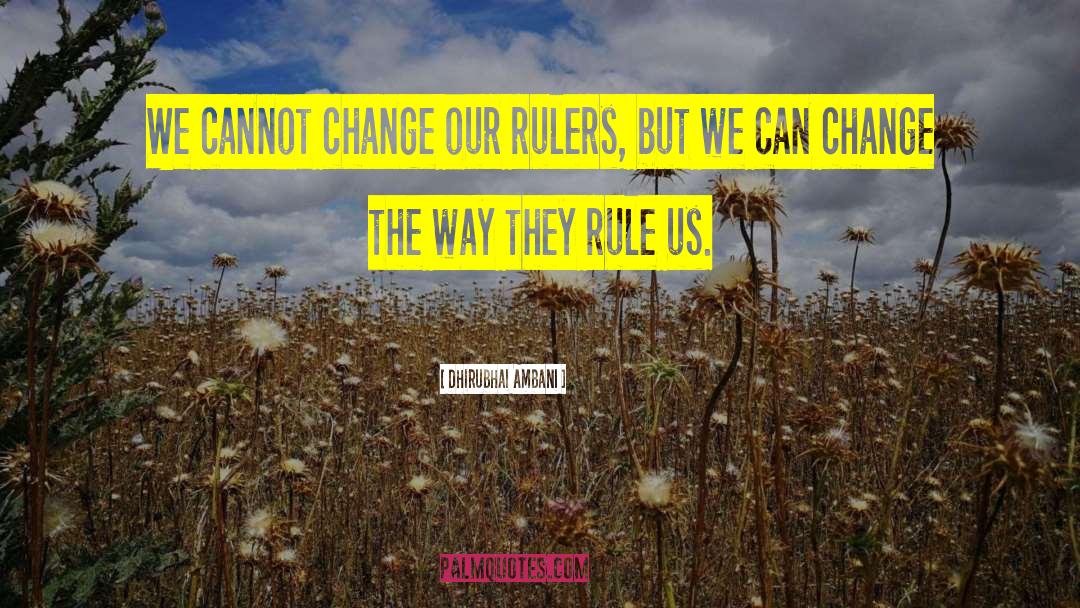 Dhirubhai Ambani Quotes: We cannot change our rulers,