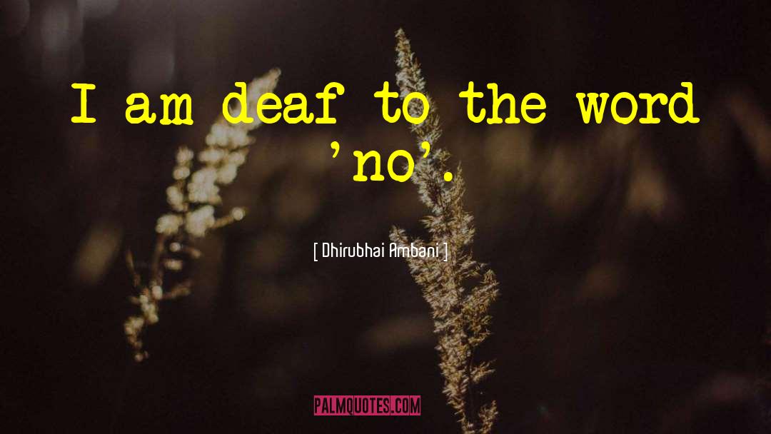 Dhirubhai Ambani Quotes: I am deaf to the