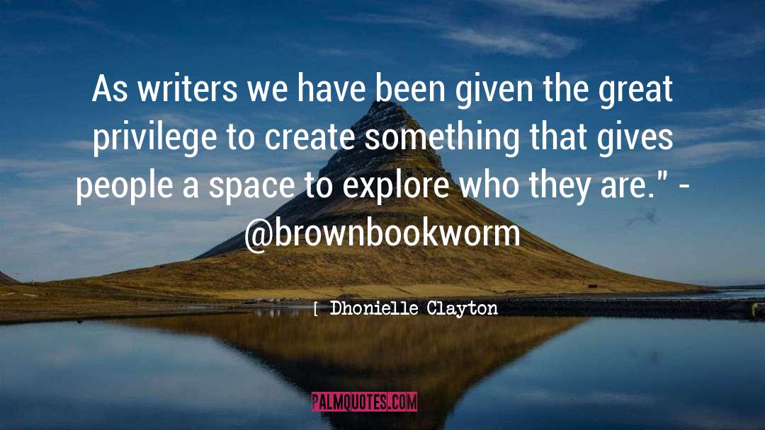 Dhonielle Clayton Quotes: As writers we have been