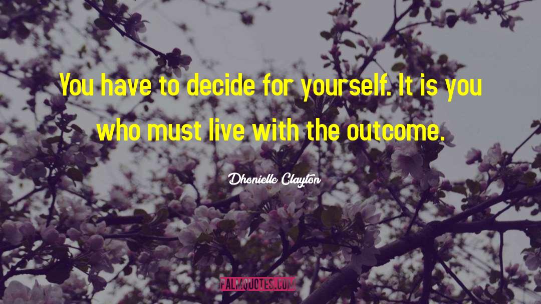 Dhonielle Clayton Quotes: You have to decide for