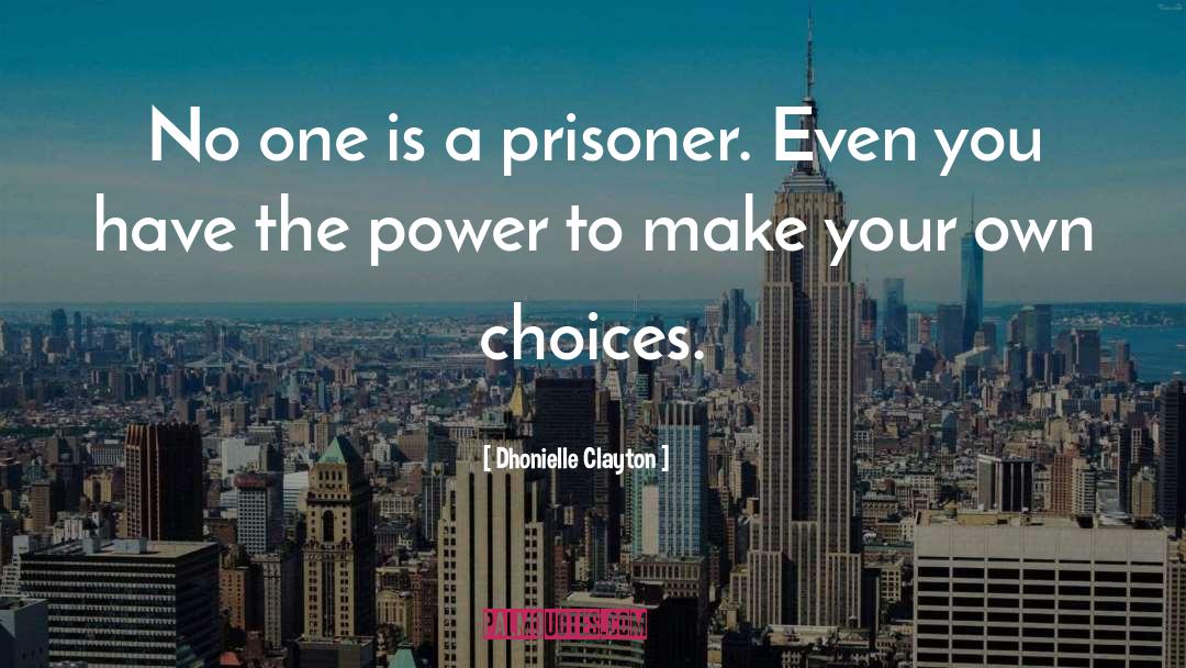Dhonielle Clayton Quotes: No one is a prisoner.