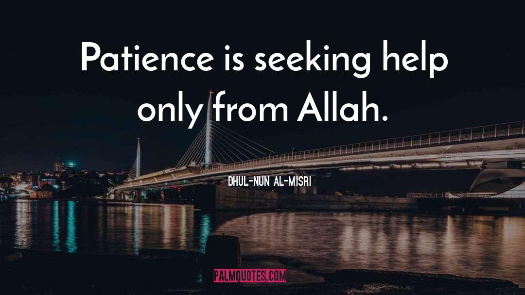 Dhul-Nun Al-Misri Quotes: Patience is seeking help only