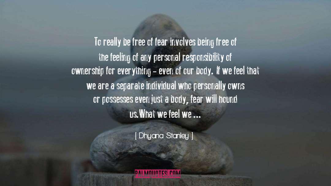 Dhyana Stanley Quotes: To really be free of