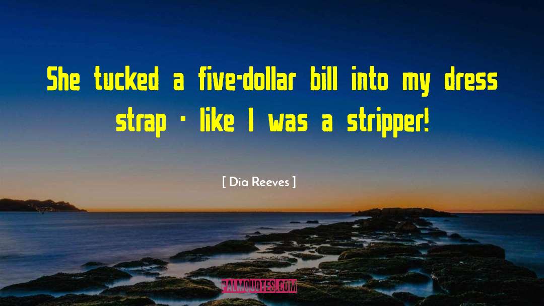 Dia Reeves Quotes: She tucked a five-dollar bill