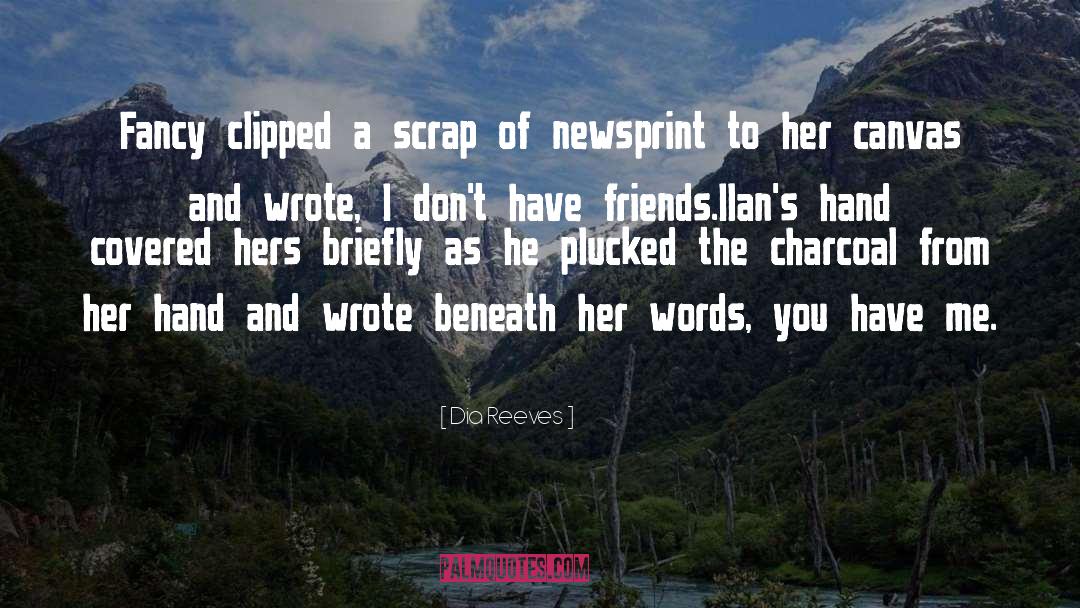 Dia Reeves Quotes: Fancy clipped a scrap of