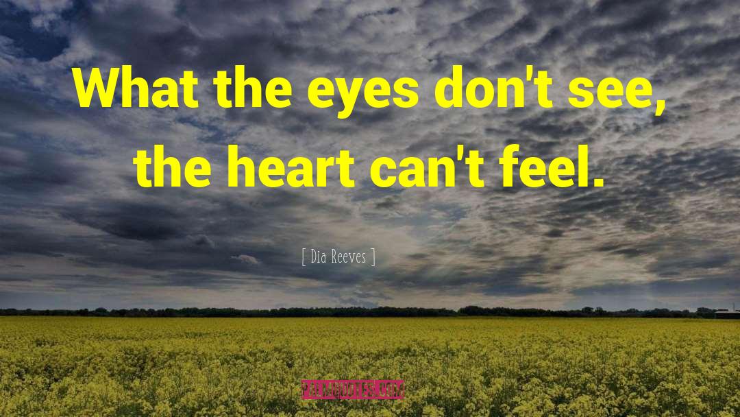 Dia Reeves Quotes: What the eyes don't see,