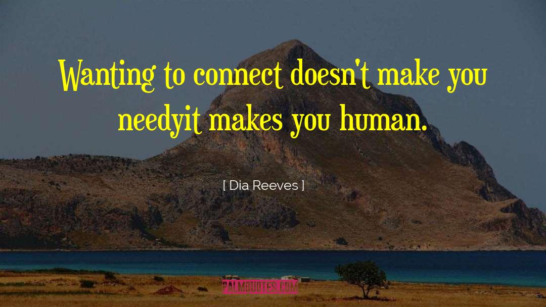 Dia Reeves Quotes: Wanting to connect doesn't make