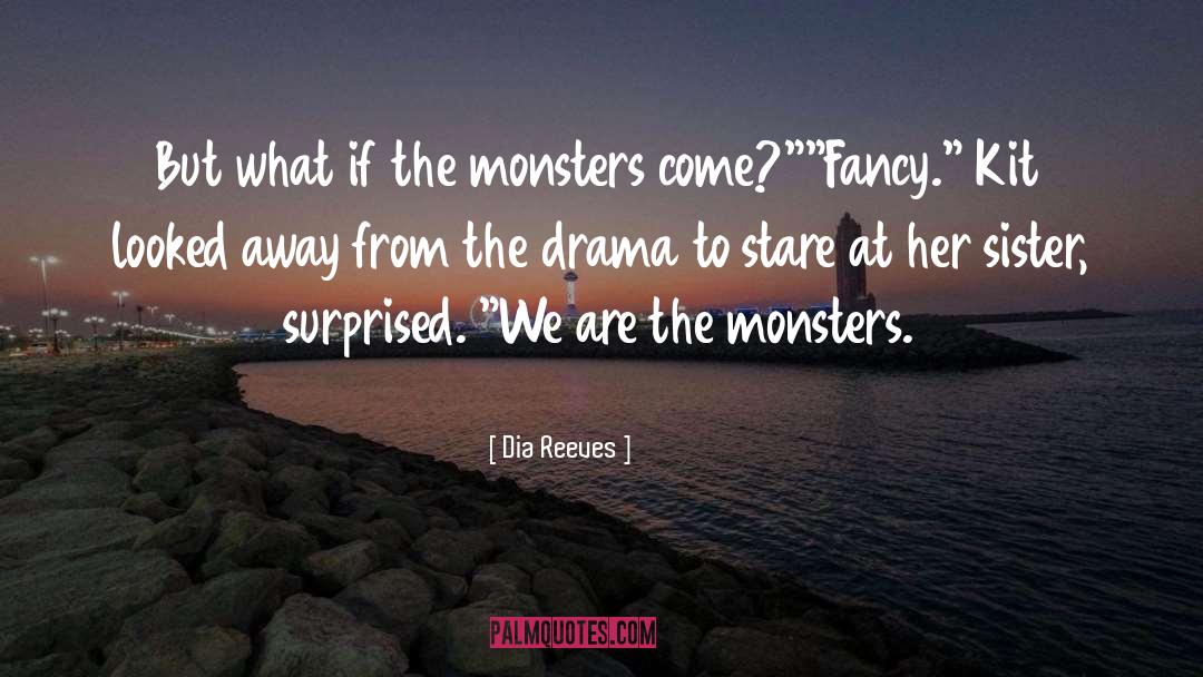 Dia Reeves Quotes: But what if the monsters