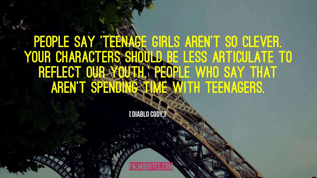 Diablo Cody Quotes: People say 'teenage girls aren't