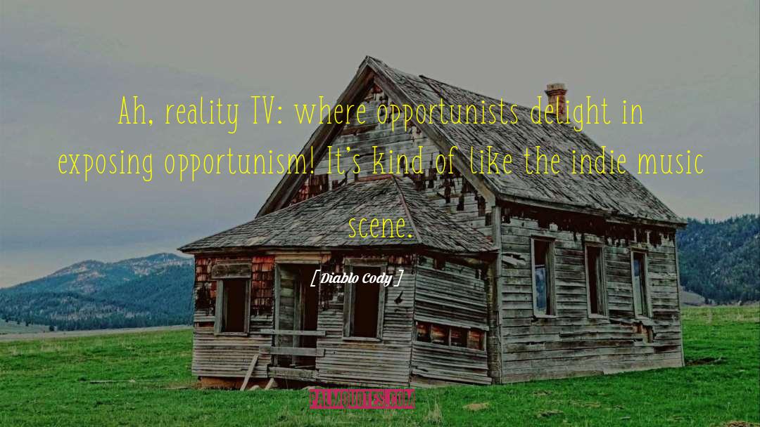 Diablo Cody Quotes: Ah, reality TV: where opportunists