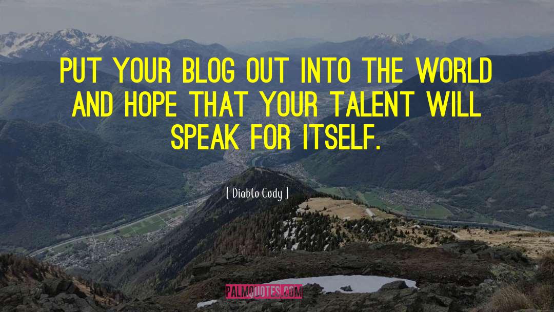 Diablo Cody Quotes: Put your blog out into