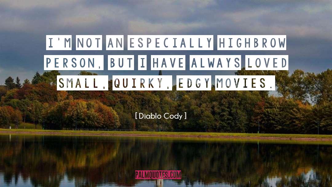 Diablo Cody Quotes: I'm not an especially highbrow