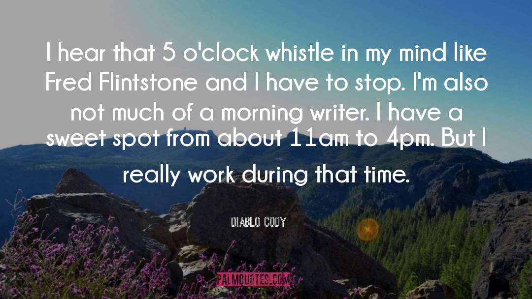Diablo Cody Quotes: I hear that 5 o'clock